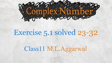 Complex number | class 11 maths (M L aggarwal) chapter 5.1 [Excercise solved 23-32