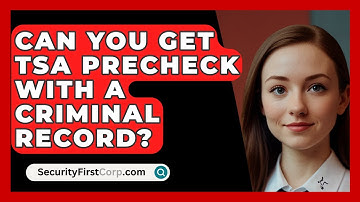 Can You Get TSA PreCheck With A Criminal Record? - SecurityFirstCorp.com