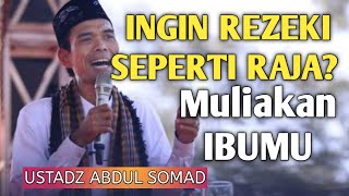 MULIAKAN Ibumu Seperti Raja, Untuk Rezeki Mu Seperti Raja-Raja - Ustadz Abdul Somad Lc