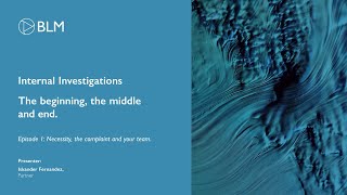 White Collar Crime Internal Investigations  - Episode One: Necessity, the complaint and your team