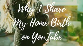 Why I Share My Home Birth On Youtube