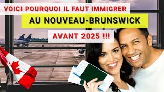 Voici pourquoi il faut immigrer au Nouveau-Brunswick AVANT 2025 !!!