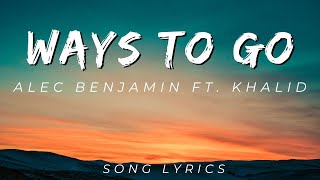 Ways To Go Alec - Benjamin feat. Khalid | SONG LYRICS VERSION