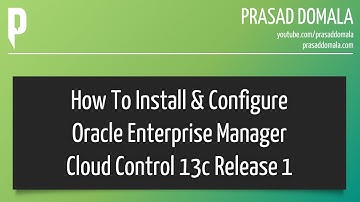 Oracle Enterprise Manager Cloud Control 13c Installation & Configuration