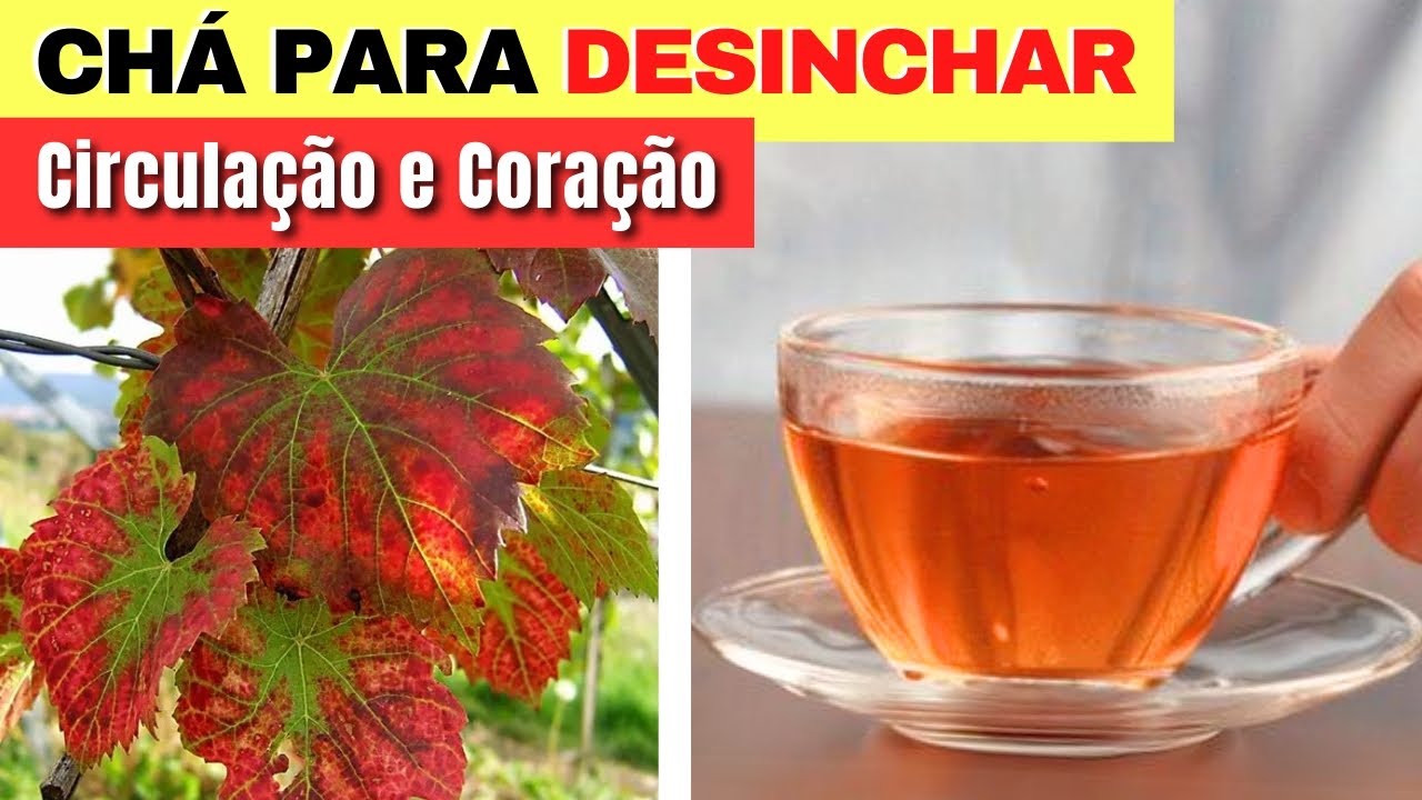 Chá para DESINCHAR, CIRCULAÇÃO, CORAÇÃO e mais - Benefícios do Chá de ...