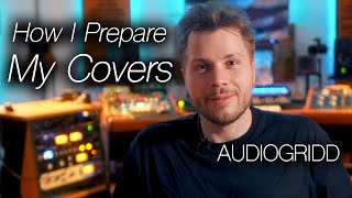 How I Prepare My Cover Songs (with AUDIOGRIDD)
