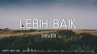 Shiver - Lebih Baik (Lirik)