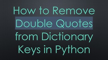 How to Remove Double Quotes from Dictionary Keys in Python