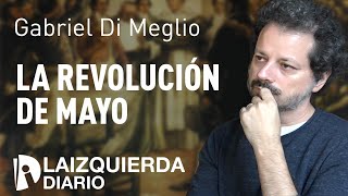 La Revolución de Mayo, entrevista a Gabriel Di Meglio