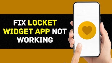 Locket App Not Working: How to Fix Locket Widget App Not Working