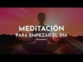 Meditacin matinal  meditacin guiada para empezar el da