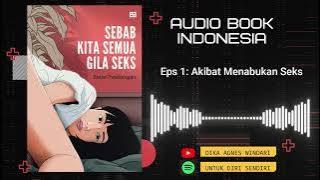EPS 01 Akibat Menabukan Seks_Buku Sebab Kita Semua Gila Seks II AUDIO BOOK INDONESIA
