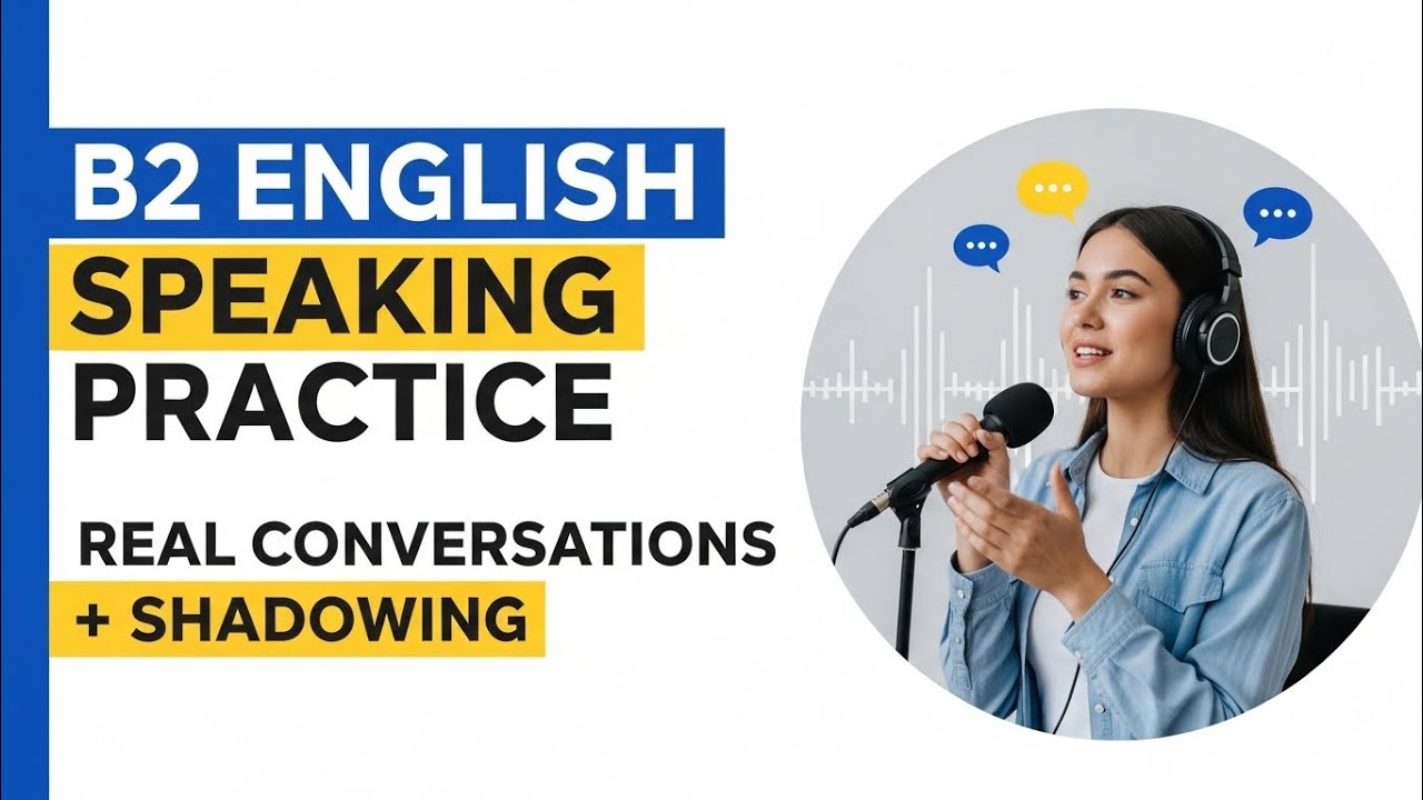 “English Speaking Practice B2 – Improve Fluency with Real-Life Conversations & Shadowing” ✅