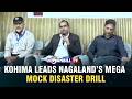 KOHIMA LEADS NAGALAND’S MEGA MOCK DISASTER DRILL