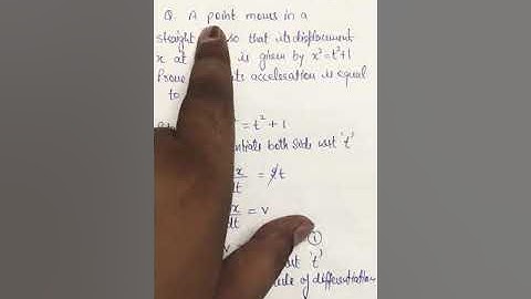 A point moves in a straight line so that it’s displacement x at time t is given by x2=t2+1 Find acc.
