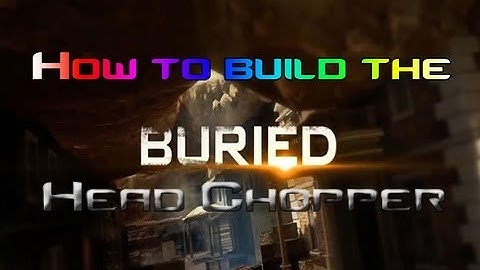 How to Build the Head Chopper - Black Ops 2 Buried Vengeance DLC)