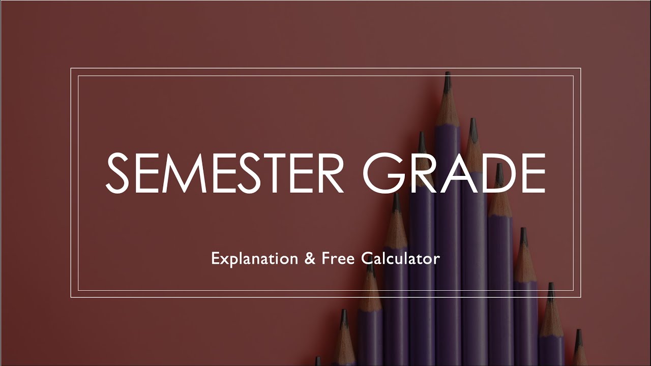 How To Calculate Your Semester Grade Free Semester Calculators