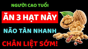 Người trên 60, ăn sai 3 loại hạt này, chân yếu, trí nhớ giảm, bệnh tật bủa vây! Sống khỏe tuổi già