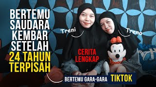 GARA - GARA TIKTOK, SAUDARA KEMBAR BERTEMU KEMBALI SETELAH TERPISAH 24 TAHUN (TRENA DAN TRENI FULL)