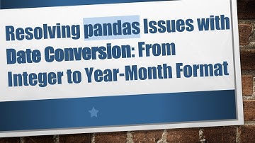 Resolving pandas Issues with Date Conversion: From Integer to Year-Month Format