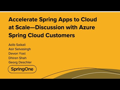 Accelerate Spring Apps to Cloud at Scale—Discussion with Azure Spring Cloud Customers
