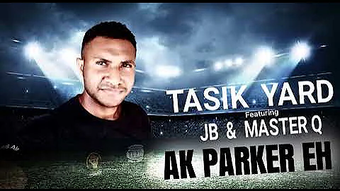 Tasik Yard Ft. JB & Master Q - AK Parker Eh (PNG 2020)