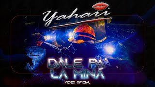 Yahari  - Dale Pa' La Mina (Video Oficial)