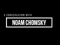 A conversation with Noam Chomsky