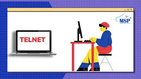 MSP: Telnet là gì? Cấu trúc và nguyên lý hoạt động của Telnet