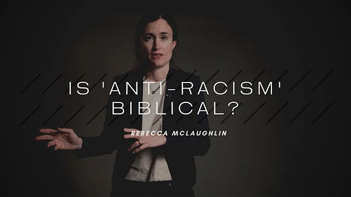 Is 'Anti-Racism' Biblical?  Rebecca McLaughlin