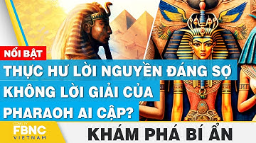 Thực hư lời nguyền đáng sợ không lời giải của Pharaoh Ai Cập?  | Khám phá bí ẩn | FBNC