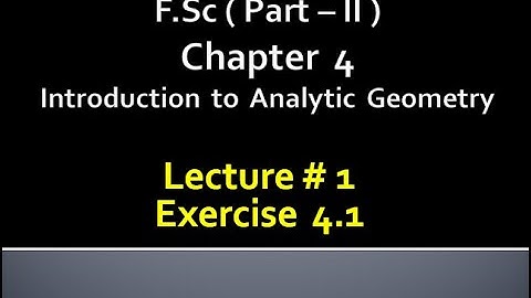 Fsc(Part 2)CHAP 4 (INTRODUCTION TO ANALYTIC GEOMETRY) Calculus with analytical geometry. LECTURE 1