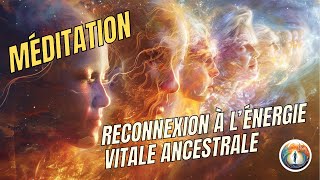 Méditation puissante L'énergie vitale ancestrale, renouer avec la force et la sagesse de nos racines