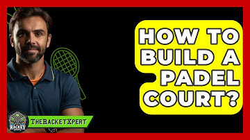 How To Build A Padel Court? - The Racket Xpert