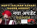 Mufti salman azhari saheb arrest new update