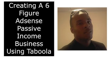 Creating A 6 Figure Adsense Passive Income Business Using Taboola