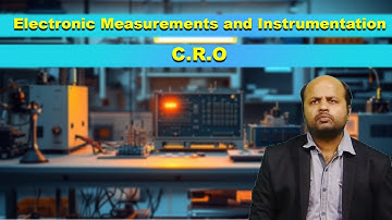 LEC12|Electronic Measurements and Instrumentation | C.R.O By Dr. Manoj Kumar