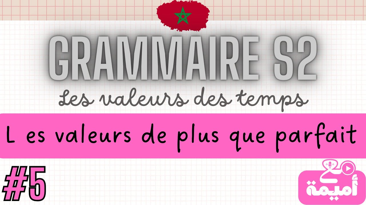 Grammaire S2 #5 : Les valeurs des temps - Les valeurs de plus que parfait