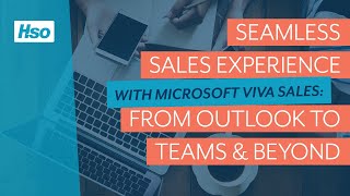 Seamless Sales Experience with Microsoft Viva Sales: From Outlook to Teams & Beyond