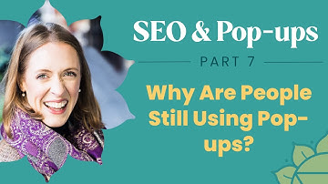 SEO & Pop-ups - Part 7: Why Are People Still Using Pop-ups?