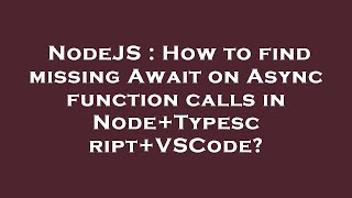 NodeJS : How to find missing Await on Async function calls in Node+Typescript+VSCode?