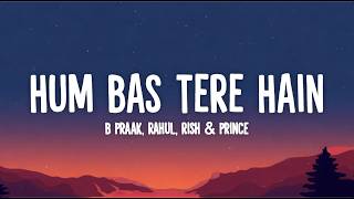 HUM BAS TERE HAIN - Ek Deewane Ki Deewaniyat | Harshvardhan & Sonam | B Praak, Rahul, Rish & Prince