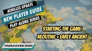 Humankind: New Player Play-Along Guide (Part 1: Neolithic + Early Ancient Era)