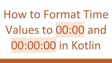How to Format Time Values to 00:00 and 00:00:00 in Kotlin