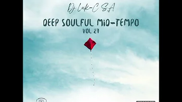 Deep Soulful Mid-Tempo Vol 27 Mixed By Dj Luk-C S.A (Welcome 2024)