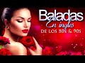 Las Mejores Baladas en Ingles de los 80 y 90 Romanticas Viejitas en Ingles 80's