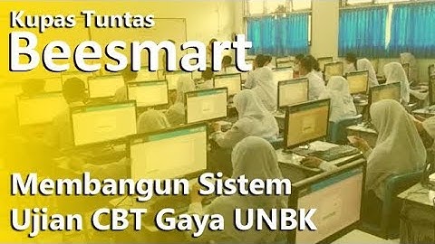 Mudah...!! Membangun Sistem Ujian CBT Gaya UNBK Dengan Beesmart