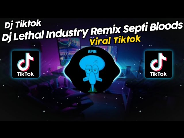 DJ LETHAL INDUSTRY REMIX SEPTI BLOODS VIRAL TIK TOK TERBARU 2024!! class=