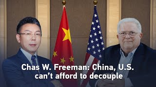 Chas W. Freeman: China, U.S. can't afford to decouple