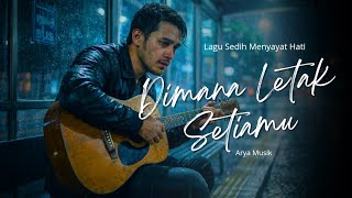 DIMANA LETAK SETIAMU - Lagu Sedih Menyayat Hati | Slow Rock Melayu Terbaru 2026